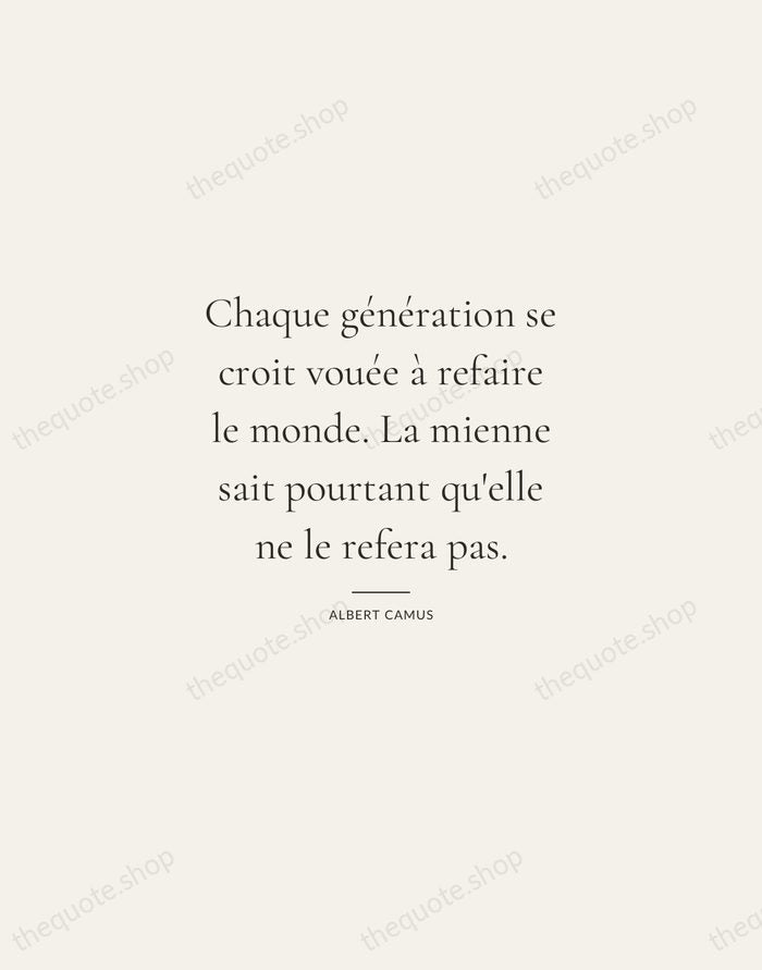 Chaque génération se croit vouée à refaire le monde. La mienne sait… — Albert Camus — Gallery Rule