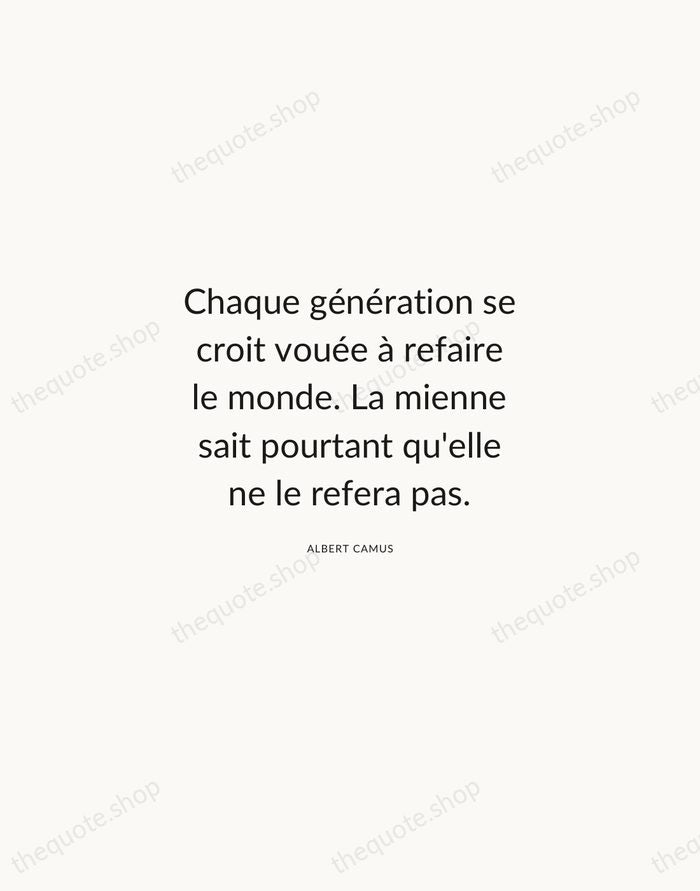Chaque génération se croit vouée à refaire le monde. La mienne sait… — Albert Camus — Modern Sans Calm