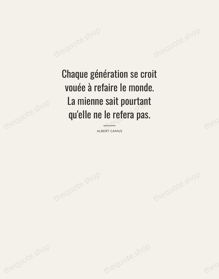 Chaque génération se croit vouée à refaire le monde. La mienne sait… — Albert Camus — Letterpress Caps