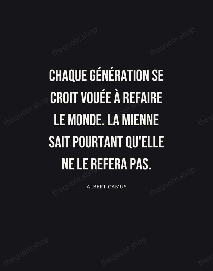 Chaque génération se croit vouée à refaire le monde. La mienne sait… — Albert Camus | Printable Wall Art — Poster Condensed
