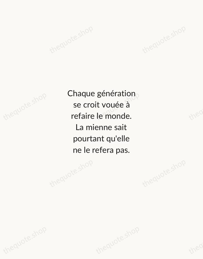 Chaque génération se croit vouée à refaire le monde. La mienne sait… — Albert Camus — Minimal Unsigned