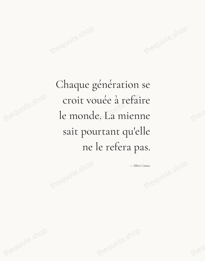 Chaque génération se croit vouée à refaire le monde. La mienne sait… — Albert Camus — Soft Serif Right