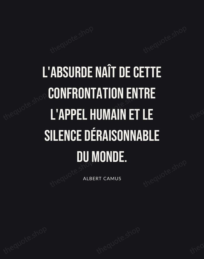 L'absurde naît de cette confrontation entre l'appel humain et le silence déraisonnable… — Albert Camus | Printable Wall Art — Poster Condensed