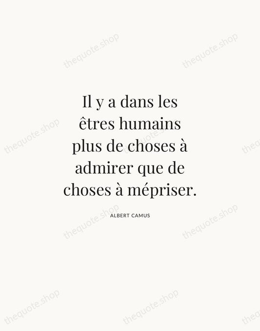 Il y a dans les êtres humains plus de choses à admirer… — Albert Camus | Printable Wall Art — Atelier Serif