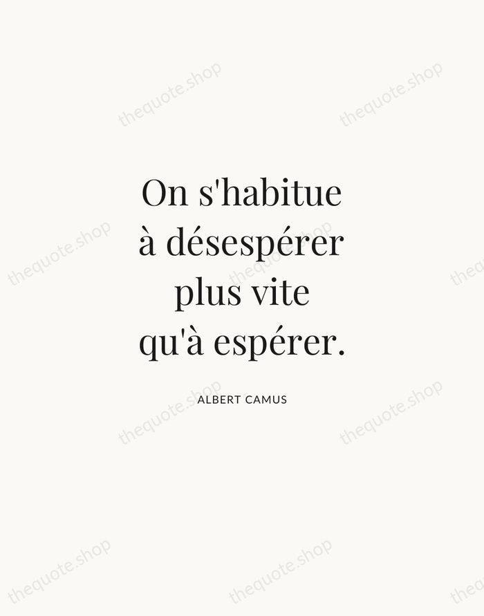 On s'habitue à désespérer plus vite qu'à espérer. — Albert Camus | Printable Wall Art — Atelier Serif