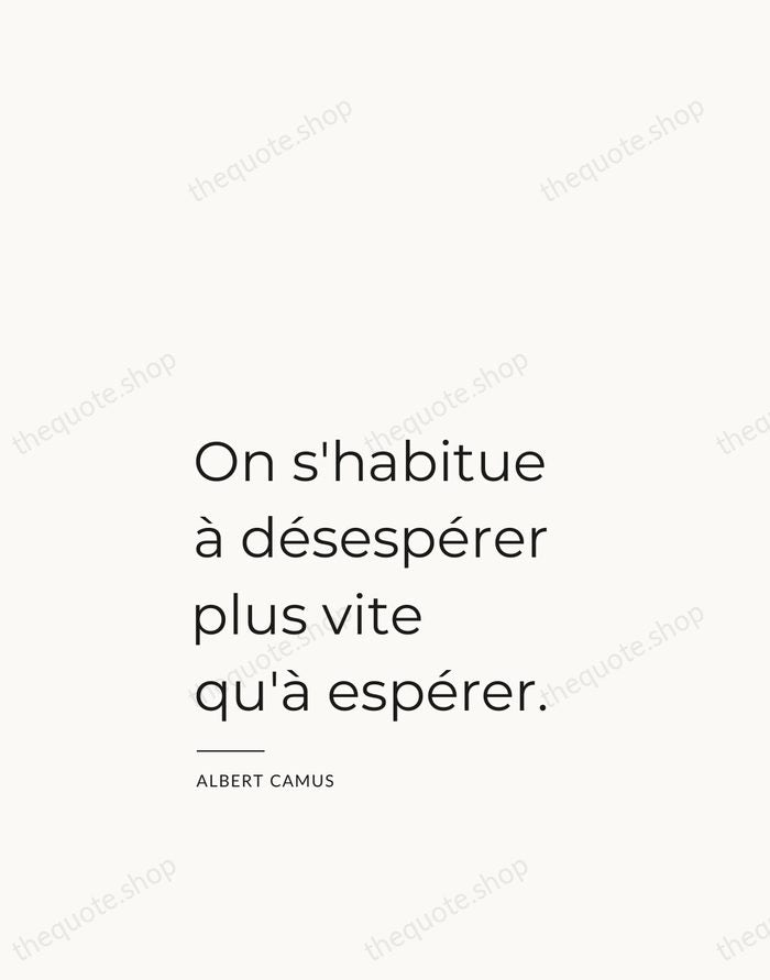 On s'habitue à désespérer plus vite qu'à espérer. — Albert Camus — Studio Left