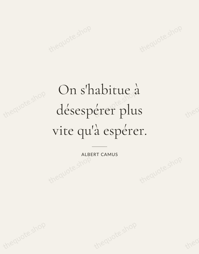 On s'habitue à désespérer plus vite qu'à espérer. — Albert Camus — Gallery Rule