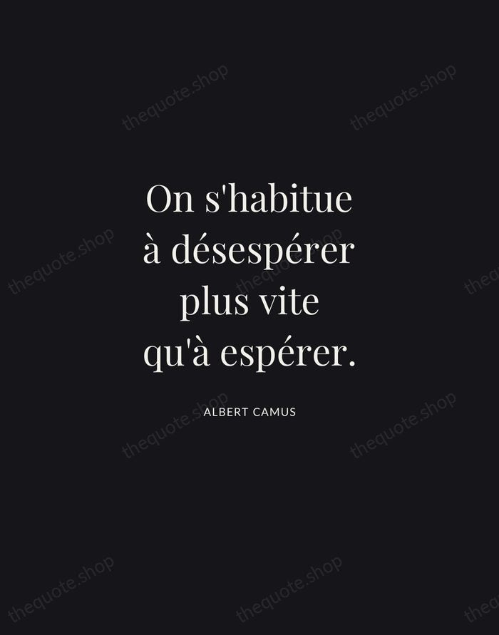 On s'habitue à désespérer plus vite qu'à espérer. — Albert Camus | Printable Wall Art — Midnight Serif