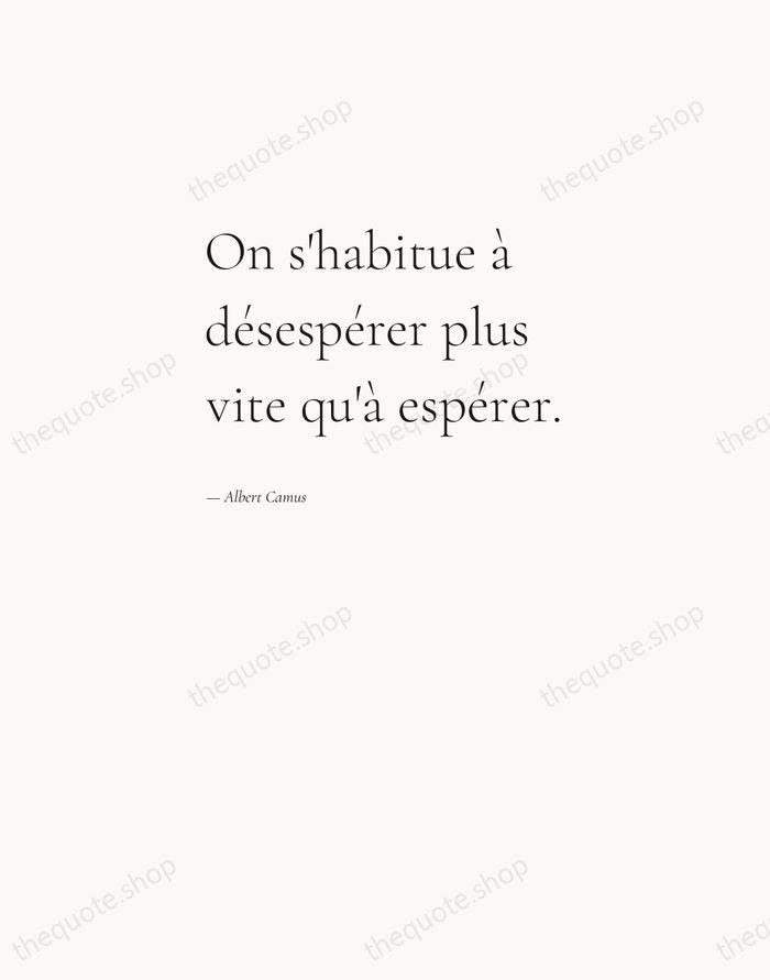 On s'habitue à désespérer plus vite qu'à espérer. — Albert Camus — Editorial Left Serif
