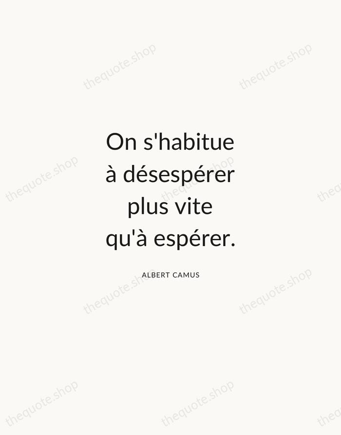 On s'habitue à désespérer plus vite qu'à espérer. — Albert Camus — Modern Sans Calm
