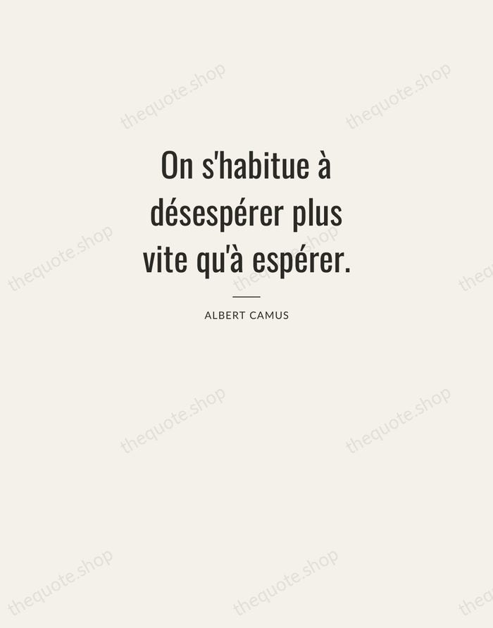 On s'habitue à désespérer plus vite qu'à espérer. — Albert Camus — Letterpress Caps