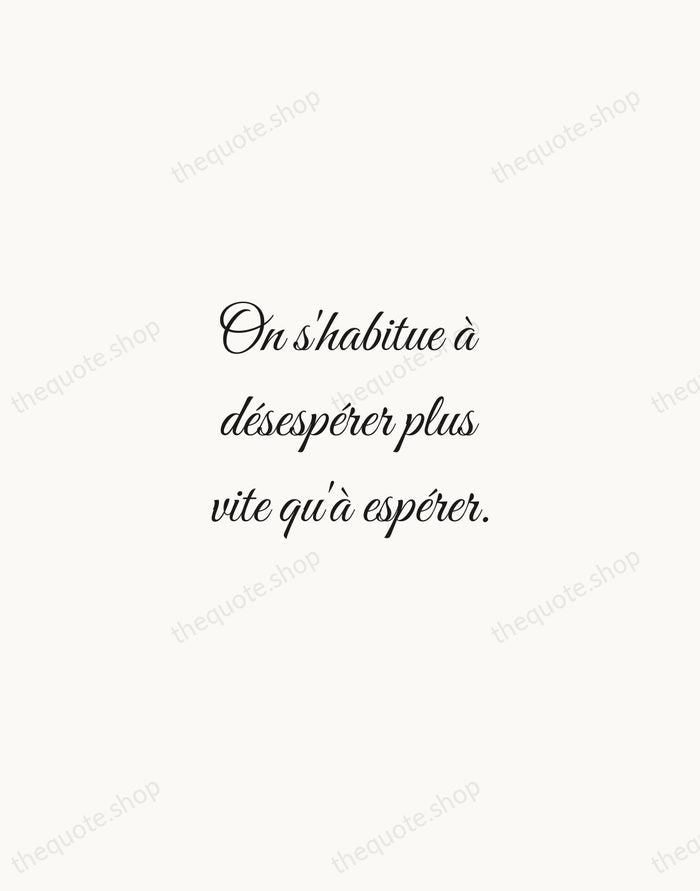 On s'habitue à désespérer plus vite qu'à espérer. — Albert Camus — Script Whisper