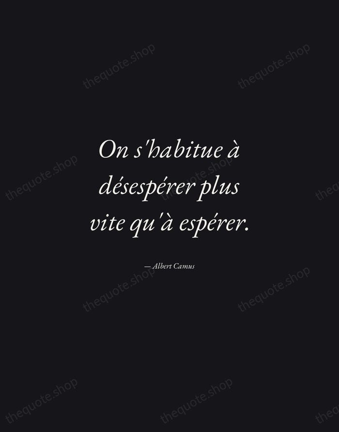 On s'habitue à désespérer plus vite qu'à espérer. — Albert Camus — Manuscript Italic