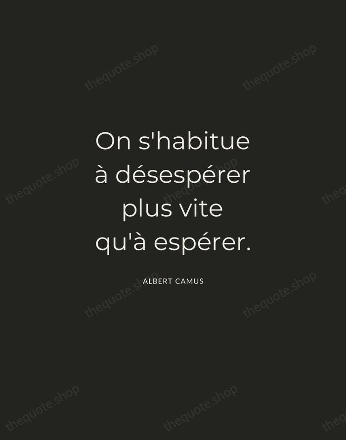 On s'habitue à désespérer plus vite qu'à espérer. — Albert Camus — Charcoal Sans