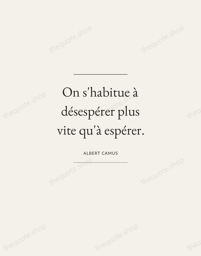 On s'habitue à désespérer plus vite qu'à espérer. — Albert Camus — Gallery Frame