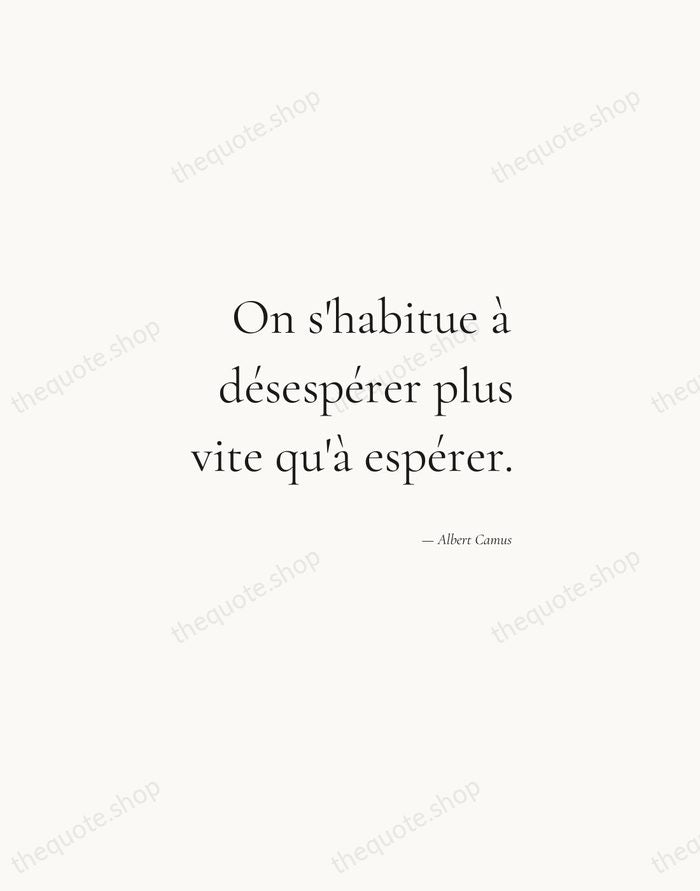 On s'habitue à désespérer plus vite qu'à espérer. — Albert Camus — Soft Serif Right