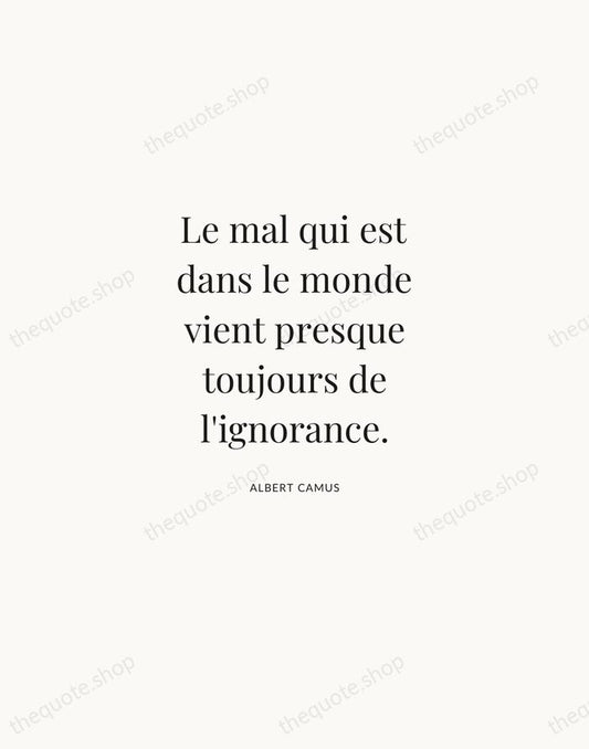 Le mal qui est dans le monde vient presque toujours de l'ignorance. — Albert Camus | Printable Wall Art — Atelier Serif