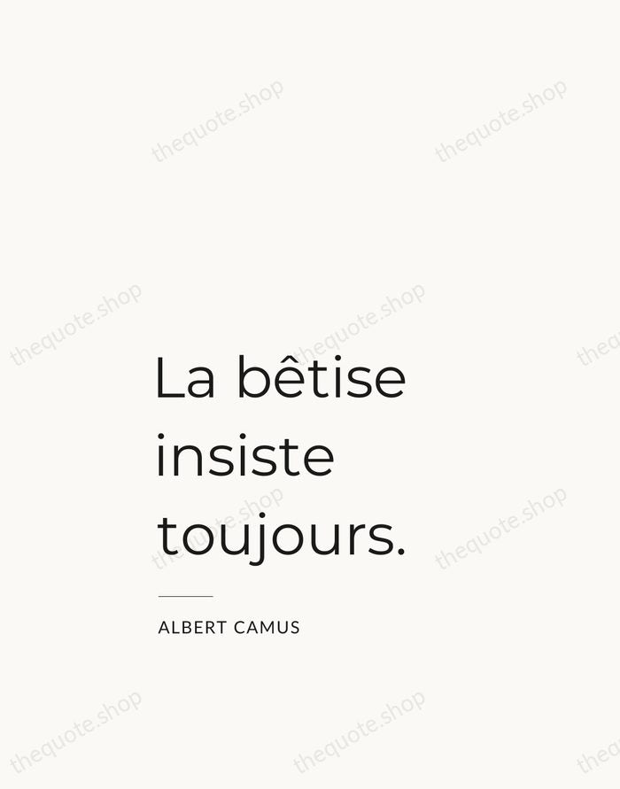La bêtise insiste toujours. — Albert Camus — Studio Left