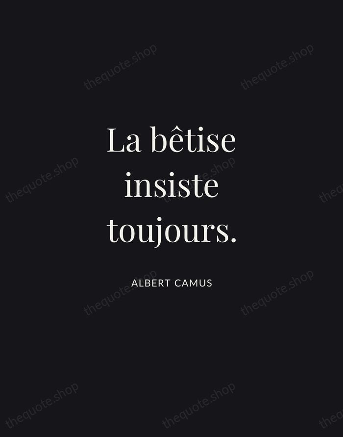 La bêtise insiste toujours. — Albert Camus | Printable Wall Art — Midnight Serif