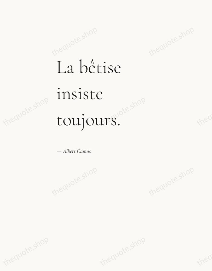 La bêtise insiste toujours. — Albert Camus — Editorial Left Serif