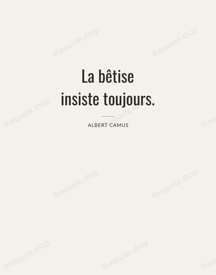 La bêtise insiste toujours. — Albert Camus — Letterpress Caps
