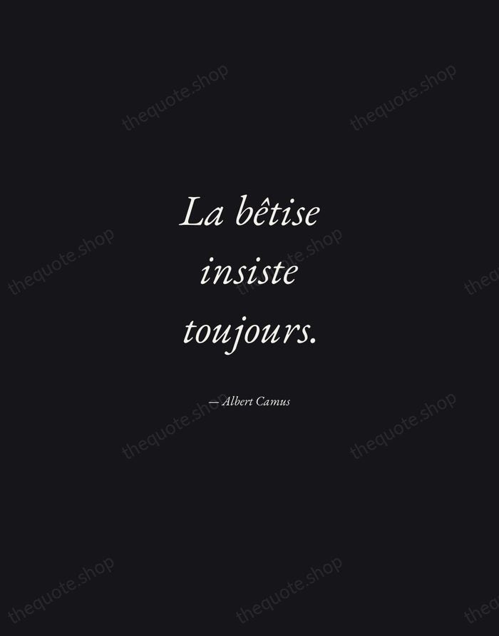 La bêtise insiste toujours. — Albert Camus — Manuscript Italic