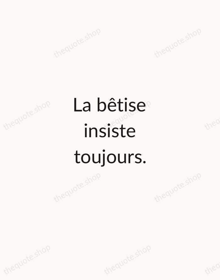 La bêtise insiste toujours. — Albert Camus — Minimal Unsigned