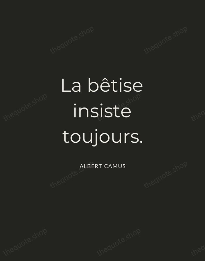 La bêtise insiste toujours. — Albert Camus — Charcoal Sans