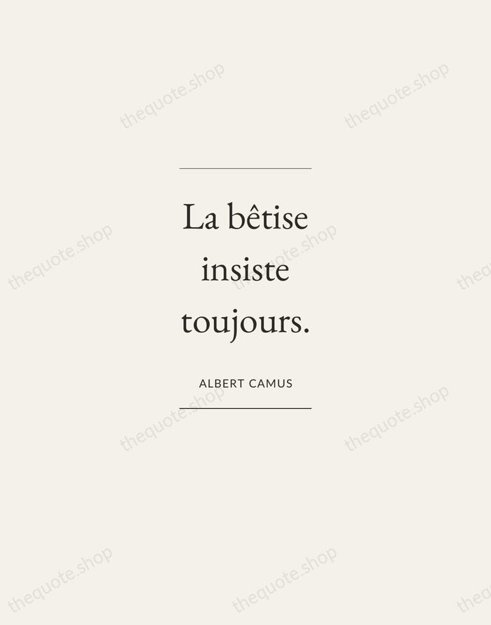 La bêtise insiste toujours. — Albert Camus — Gallery Frame