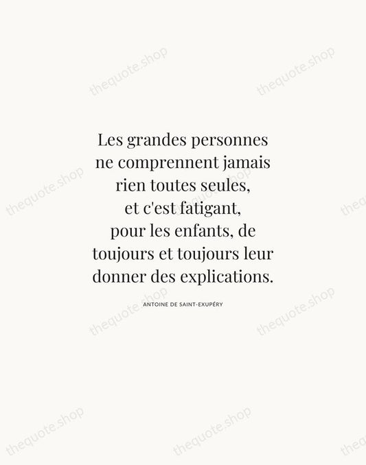 Les grandes personnes ne comprennent jamais rien toutes seules, et c'est fatigant… — Antoine de Saint-Exupéry | Printable Wall Art — Atelier Serif