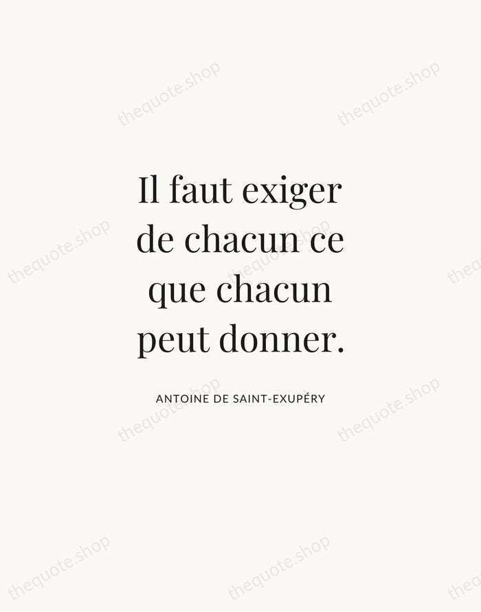 Il faut exiger de chacun ce que chacun peut donner. — Antoine de Saint-Exupéry | Printable Wall Art — Atelier Serif