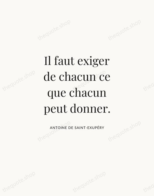 Il faut exiger de chacun ce que chacun peut donner. — Antoine de Saint-Exupéry | Printable Wall Art — Atelier Serif