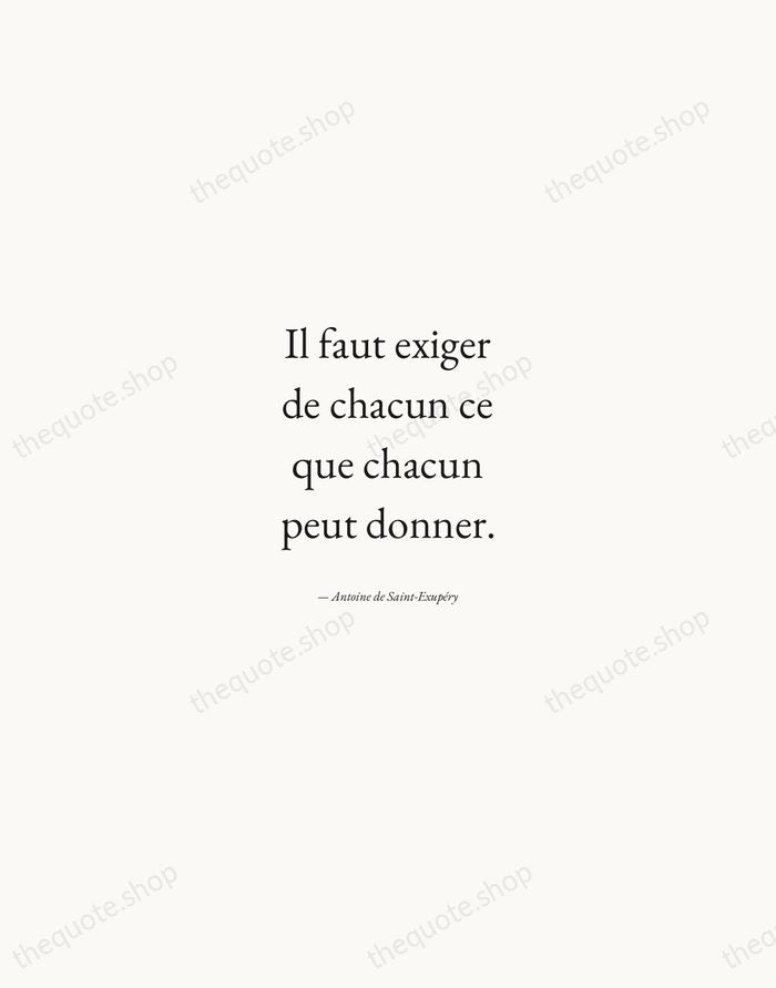 Il faut exiger de chacun ce que chacun peut donner. — Antoine de Saint-Exupéry — Quiet Garamond