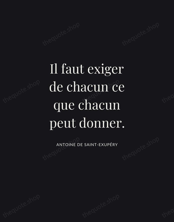 Il faut exiger de chacun ce que chacun peut donner. — Antoine de Saint-Exupéry | Printable Wall Art — Midnight Serif