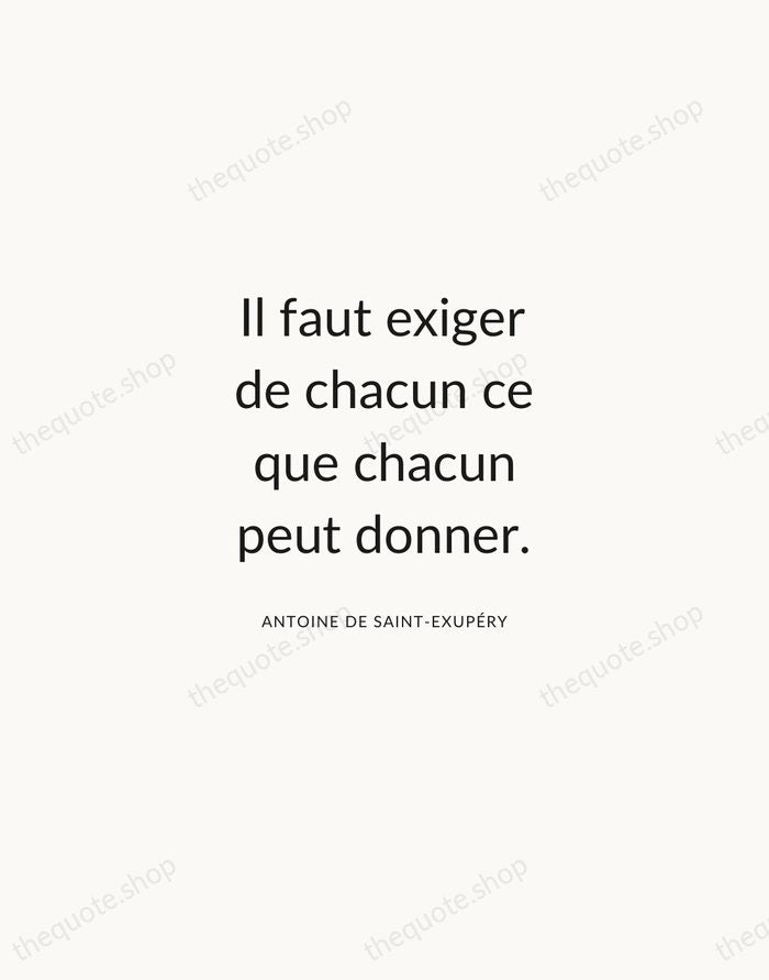 Il faut exiger de chacun ce que chacun peut donner. — Antoine de Saint-Exupéry — Modern Sans Calm