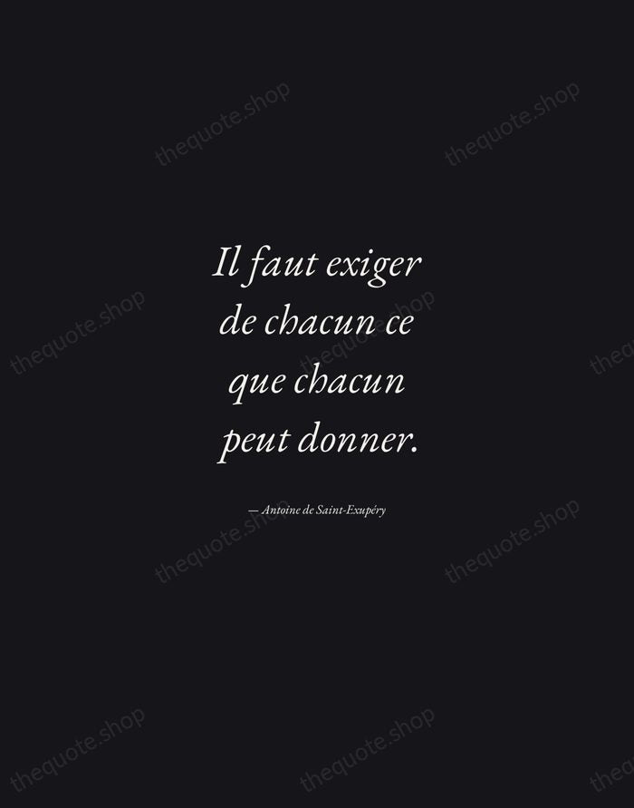 Il faut exiger de chacun ce que chacun peut donner. — Antoine de Saint-Exupéry — Manuscript Italic