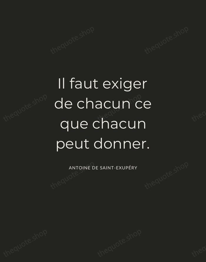 Il faut exiger de chacun ce que chacun peut donner. — Antoine de Saint-Exupéry — Charcoal Sans