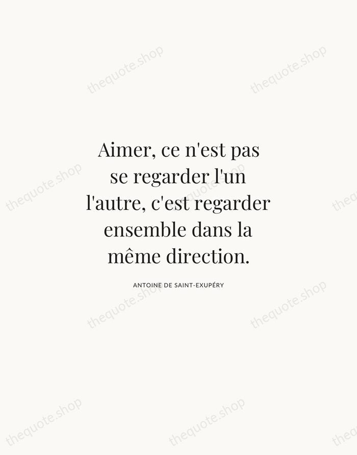 Aimer, ce n'est pas se regarder l'un l'autre, c'est regarder ensemble dans… — Antoine de Saint-Exupéry | Printable Wall Art — Atelier Serif