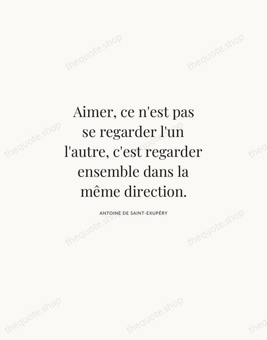 Aimer, ce n'est pas se regarder l'un l'autre, c'est regarder ensemble dans… — Antoine de Saint-Exupéry | Printable Wall Art — Atelier Serif