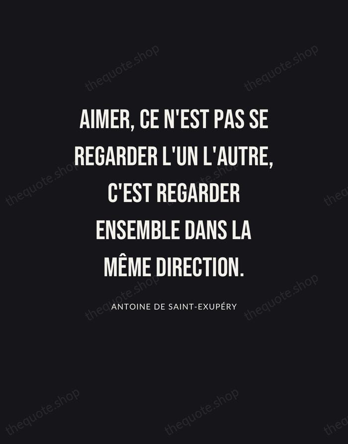 Aimer, ce n'est pas se regarder l'un l'autre, c'est regarder ensemble dans… — Antoine de Saint-Exupéry | Printable Wall Art — Poster Condensed
