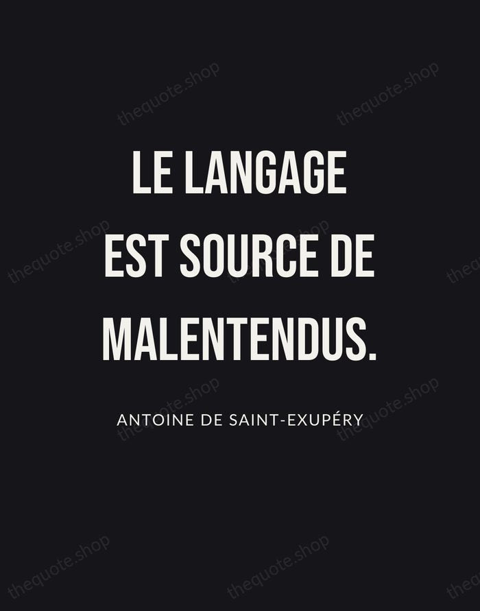 Le langage est source de malentendus. — Antoine de Saint-Exupéry | Printable Wall Art — Poster Condensed