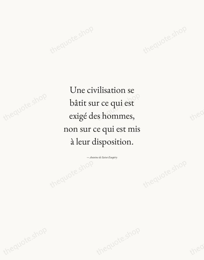 Une civilisation se bâtit sur ce qui est exigé des hommes, non… — Antoine de Saint-Exupéry — Quiet Garamond