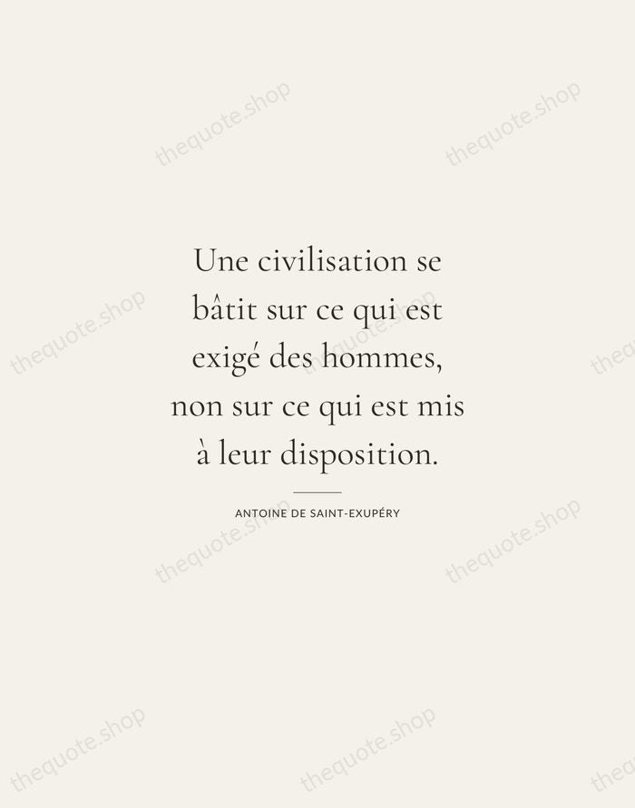 Une civilisation se bâtit sur ce qui est exigé des hommes, non… — Antoine de Saint-Exupéry — Gallery Rule
