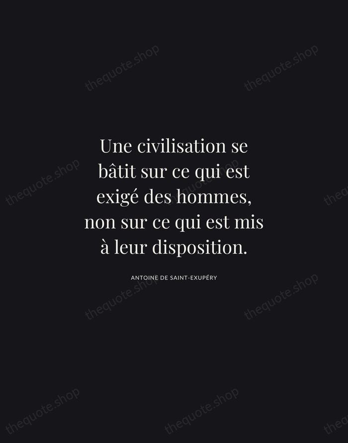 Une civilisation se bâtit sur ce qui est exigé des hommes, non… — Antoine de Saint-Exupéry | Printable Wall Art — Midnight Serif