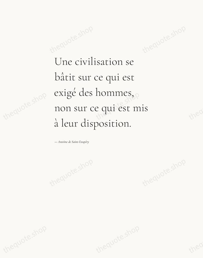 Une civilisation se bâtit sur ce qui est exigé des hommes, non… — Antoine de Saint-Exupéry — Editorial Left Serif