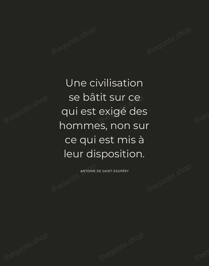 Une civilisation se bâtit sur ce qui est exigé des hommes, non… — Antoine de Saint-Exupéry — Charcoal Sans