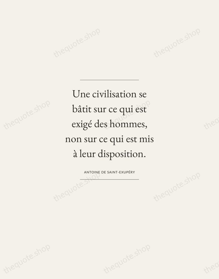 Une civilisation se bâtit sur ce qui est exigé des hommes, non… — Antoine de Saint-Exupéry — Gallery Frame