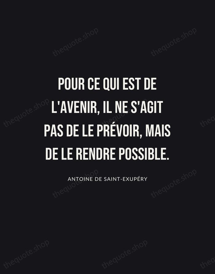 Pour ce qui est de l'avenir, il ne s'agit pas de le… — Antoine de Saint-Exupéry | Printable Wall Art — Poster Condensed