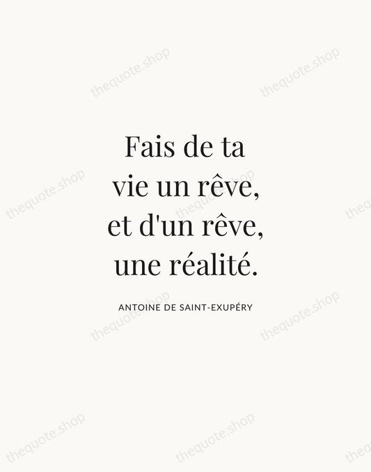 Fais de ta vie un rêve, et d'un rêve, une réalité. — Antoine de Saint-Exupéry | Printable Wall Art — Atelier Serif