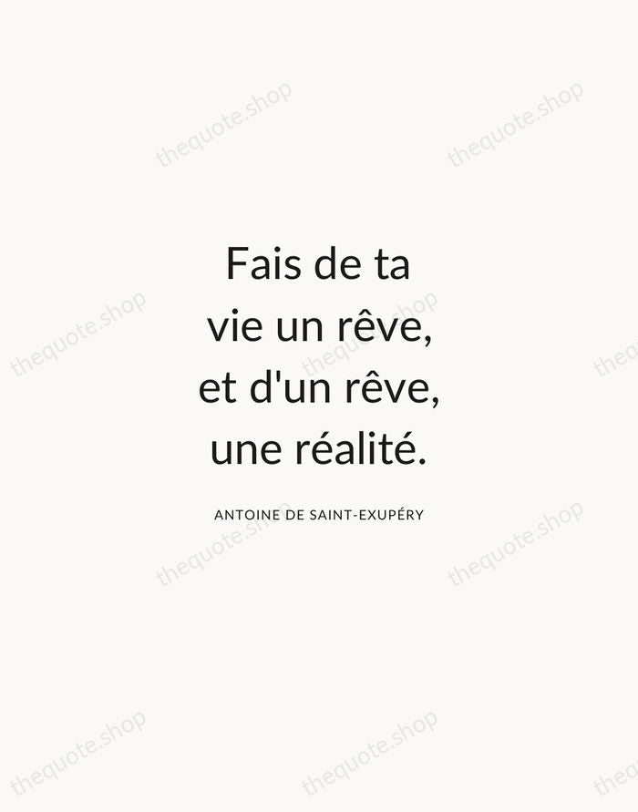 Fais de ta vie un rêve, et d'un rêve, une réalité. — Antoine de Saint-Exupéry — Modern Sans Calm